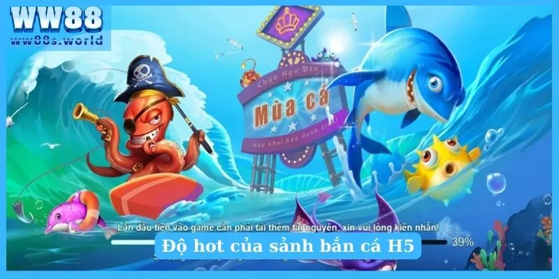 Độ hot của sảnh bắn cá H5