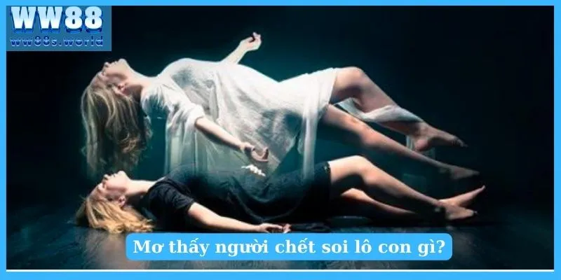 Mơ thấy người chết soi lô con gì?