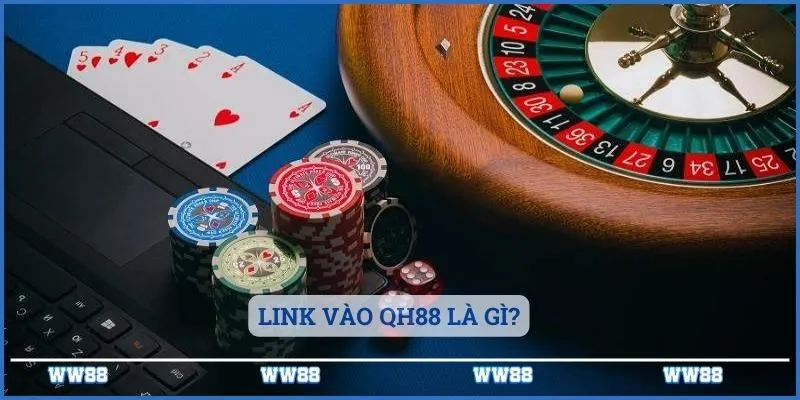 Link vào QH88 là gì?